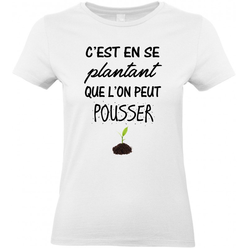 T-shirt Femme Col Rond C'est en se plantant que l'on peut pousser CADEAU D AMOUR