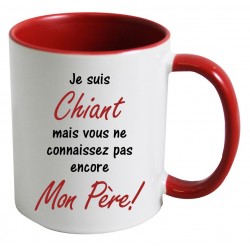 Mug Je suis Chiant mais vous ne connaissez pas encore Mon Père ! CADEAU D AMOUR