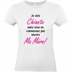 T-shirt femme Col Rond Je suis Chiante mais vous ne connaissez pas encore Ma Mère!