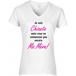 T-shirt femme Col V Je suis Chiante mais vous ne connaissez pas encore Ma Mère!