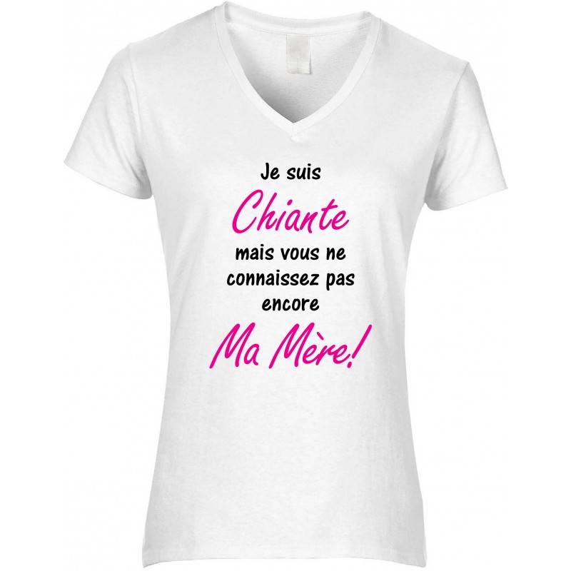 T-shirt femme Col V Je suis Chiante mais vous ne connaissez pas encore Ma Mère! CADEAU D AMOUR