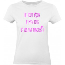 T-shirt femme Col rond De toute façon je m'en fous je suis une Princesse