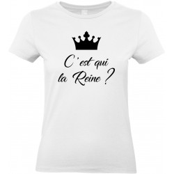 T-shirt femme Col Rond C'est qui la Reine? CADEAU D AMOUR