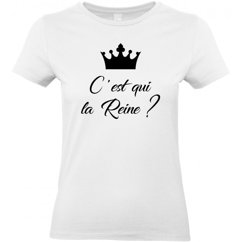 T-shirt femme Col Rond C'est qui la Reine? CADEAU D AMOUR