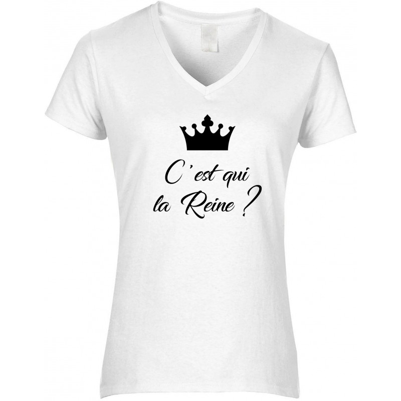 T-shirt femme Col V C'est qui la Reine ? CADEAU D AMOUR