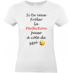 T-shirt femme Col Rond Si tu veux Frôler la Perfection passe à côté de Moi