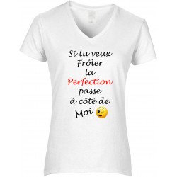 T-shirt femme Col V Si tu veux Frôler la Perfection passe à côté de Moi