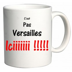 Mug C'est pas Versailles iciiiiiii !!!!!