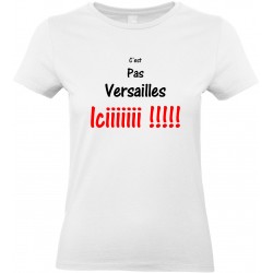 T-shirt femme Col Rond C'est pas Versailles iciiiiiii !!!!!