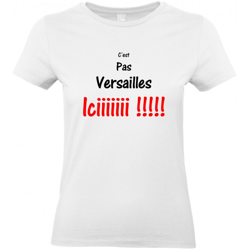 T-shirt femme Col Rond C'est pas Versailles iciiiiiii !!!!! CADEAU D AMOUR