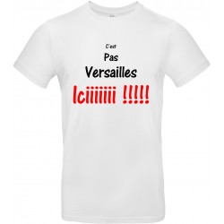 T-shirt homme Col Rond C'est pas Versailles iciiiiiii !!!!! Cadeau D'amour