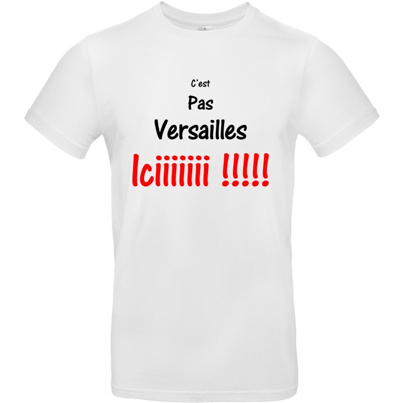 T-shirt homme Col Rond C'est pas Versailles iciiiiiii !!!!! Cadeau D'amour