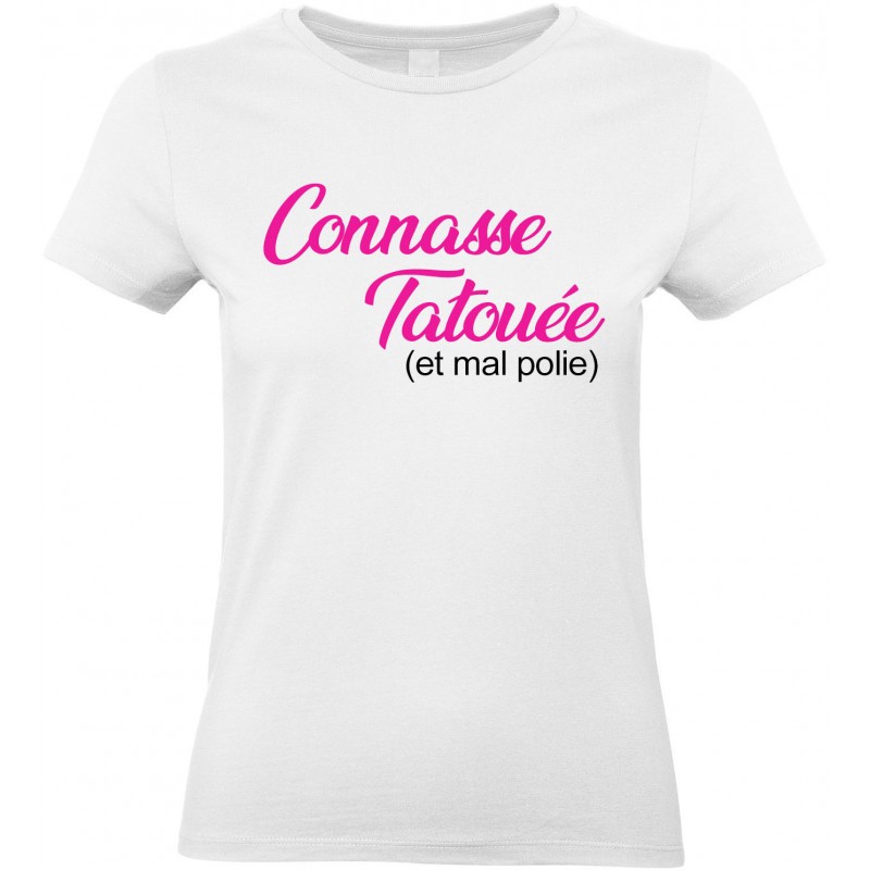 T-shirt femme Col Rond Connasse Tatouée et mal polie CADEAU D AMOUR