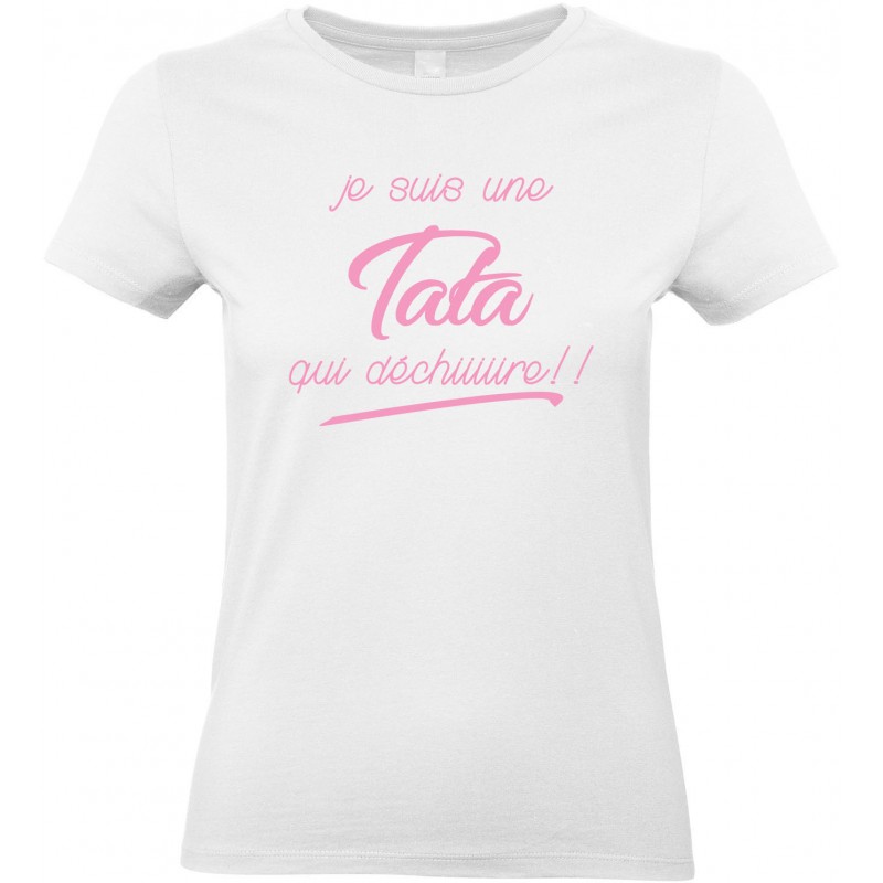 T-shirt femme Col Rond Je suis une Tata qui déchiiiiire!! CADEAU D AMOUR