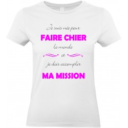 T-shirt femme Col Rond Je suis née pour Faire Chier le monde CADEAU D AMOUR