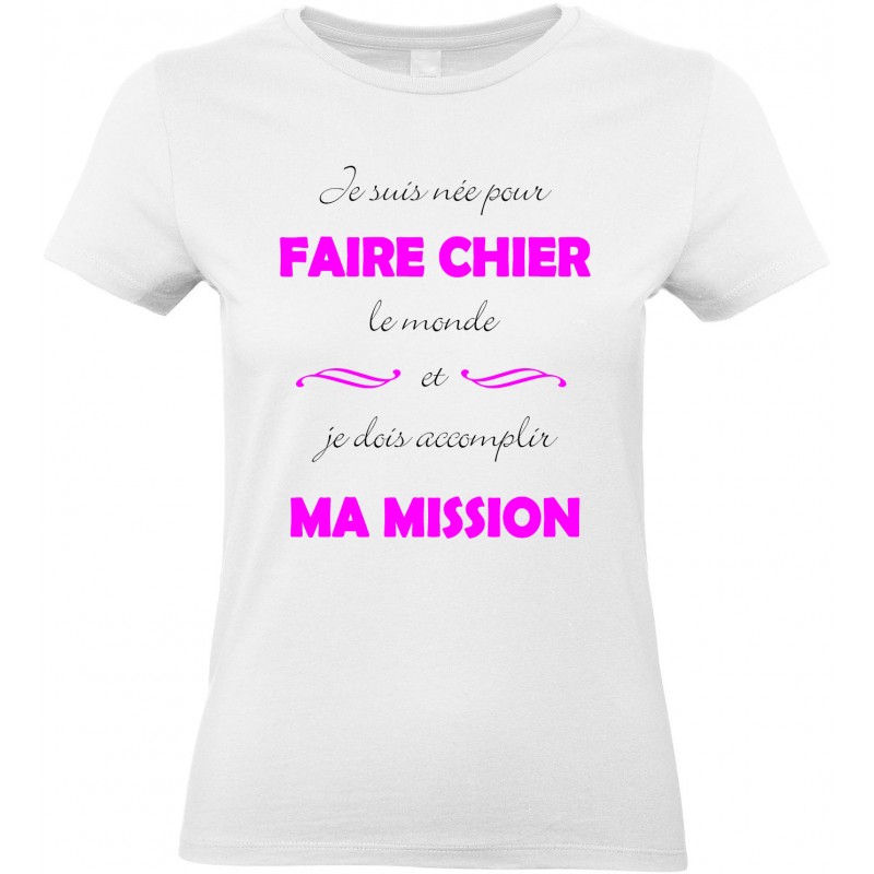 T-shirt femme Col Rond Je suis née pour Faire Chier le monde CADEAU D AMOUR