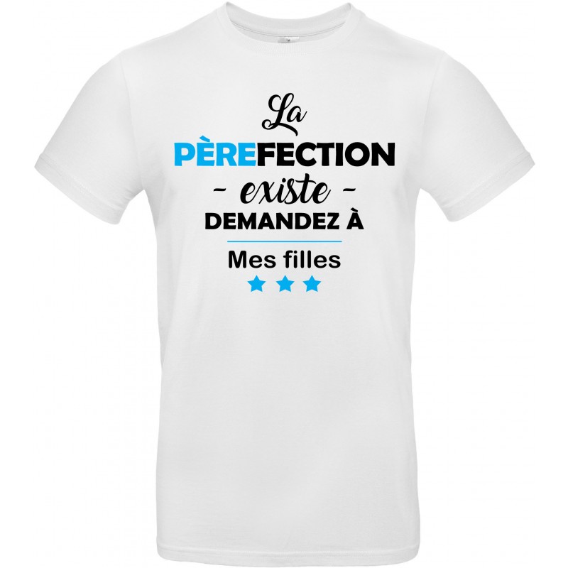 T-shirt homme Col Rond La Pèrefection existe Demandez à mes Filles CADEAU D AMOUR