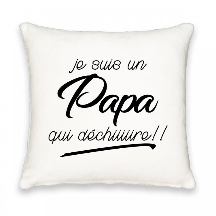 Coussin carré je suis un papa qui dechiiiiiiire CADEAU D AMOUR