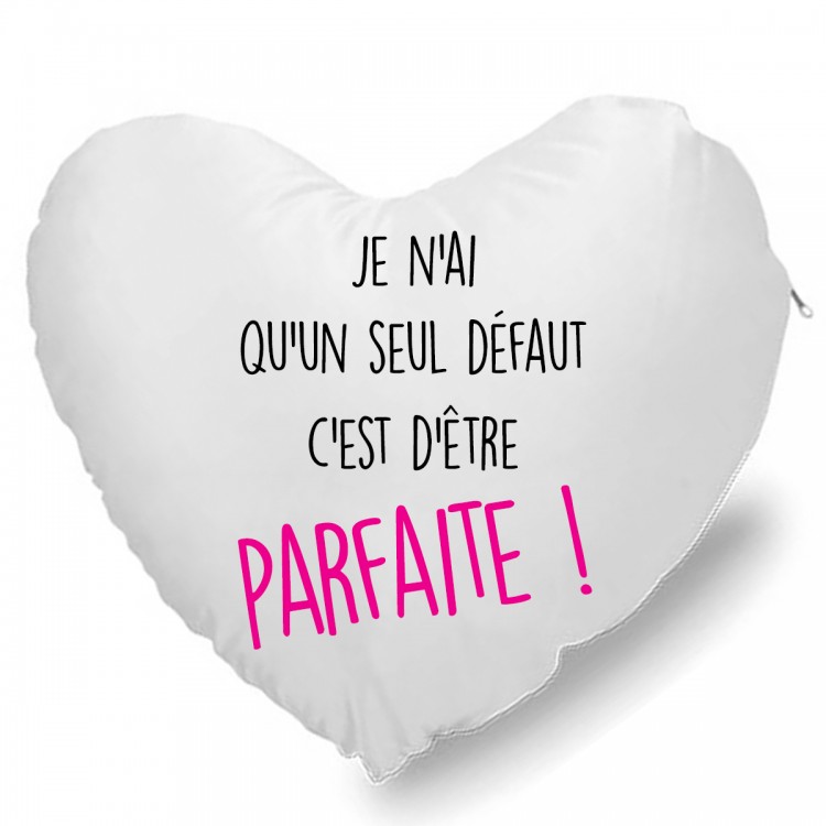 Coussin Cœur je n'ai qu'un seul défaut c'est d'être parfaite CADEAU D AMOUR