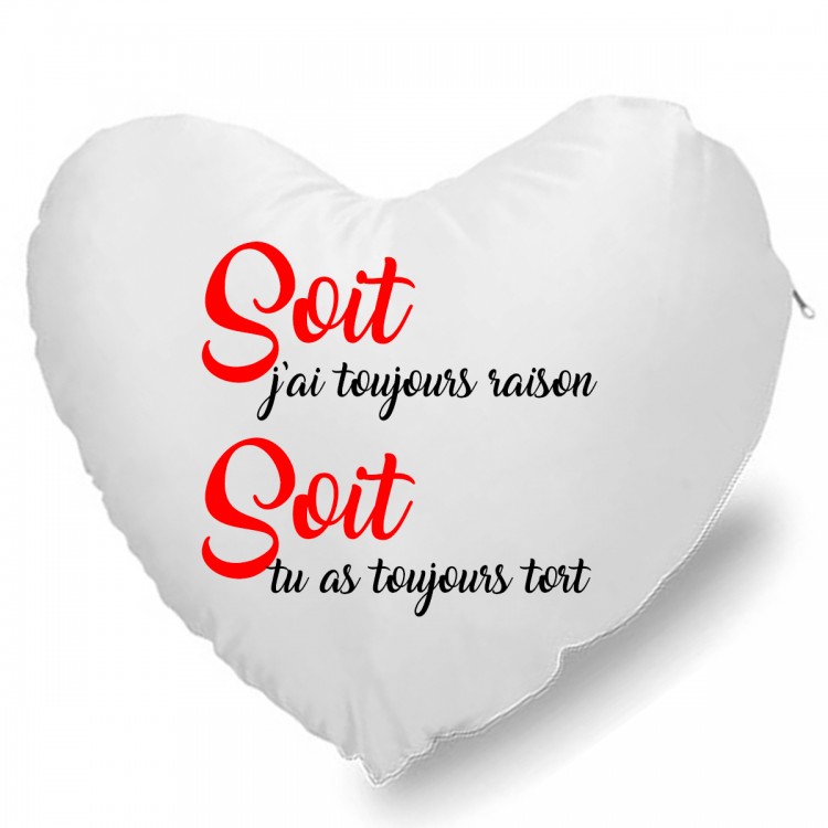 Coussin Cœur soit j'ai toujours raison soit tu as toujours tort CADEAU D AMOUR