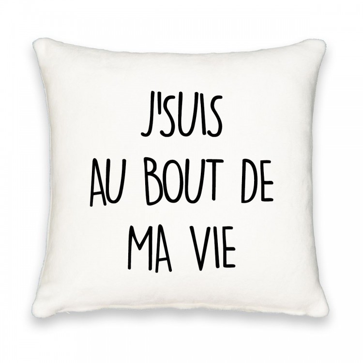 Coussin carré j'suis au bout de ma vie CADEAU D AMOUR