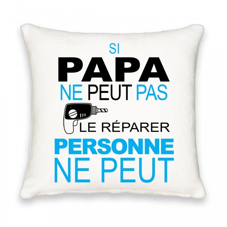 Coussin carré Si papa ne peut pas le reparer personne ne peut CADEAU D AMOUR