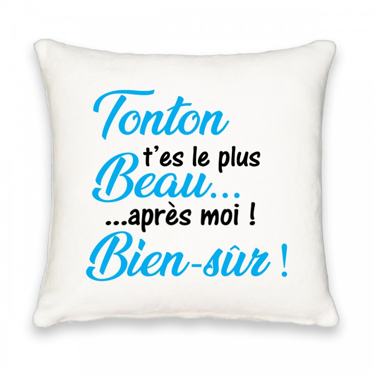 Coussin carré tonton tu es le plus beau après moi bien sur CADEAU D AMOUR