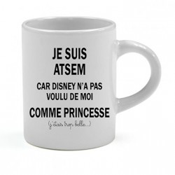 Mini tasse expresso Je suis Atsem car Disney n'a pas voulu de moi comme Princesse Cadeau D'amour