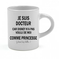 Mini tasse expresso Je suis Docteur car Disney n'a pas voulu de moi comme Princesse CADEAU D AMOUR