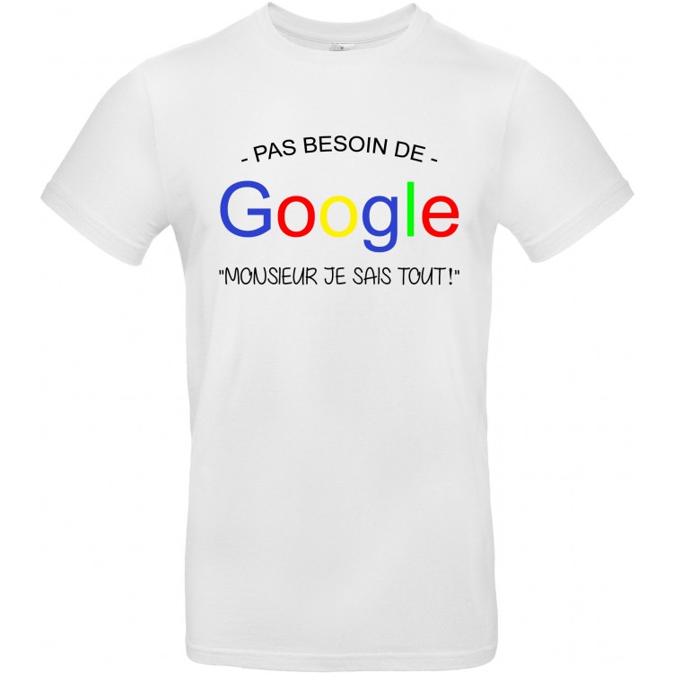 T-shirt homme Col Rond Pas besoin de google monsieur je sais tout Cadeau D'amour