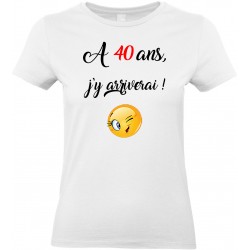 T-shirt femme Col rond A 40 ans j'y arriverai Cadeau D'amour