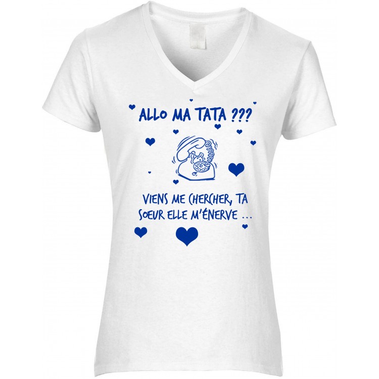 T-shirt femme Col V Allo ma tata viens me chercher ta sœur elle m'énerve CADEAU D AMOUR