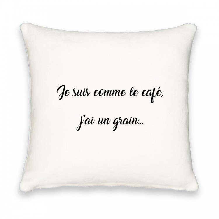 Coussin carré Je suis comme le café j'ai un grain... CADEAU D AMOUR