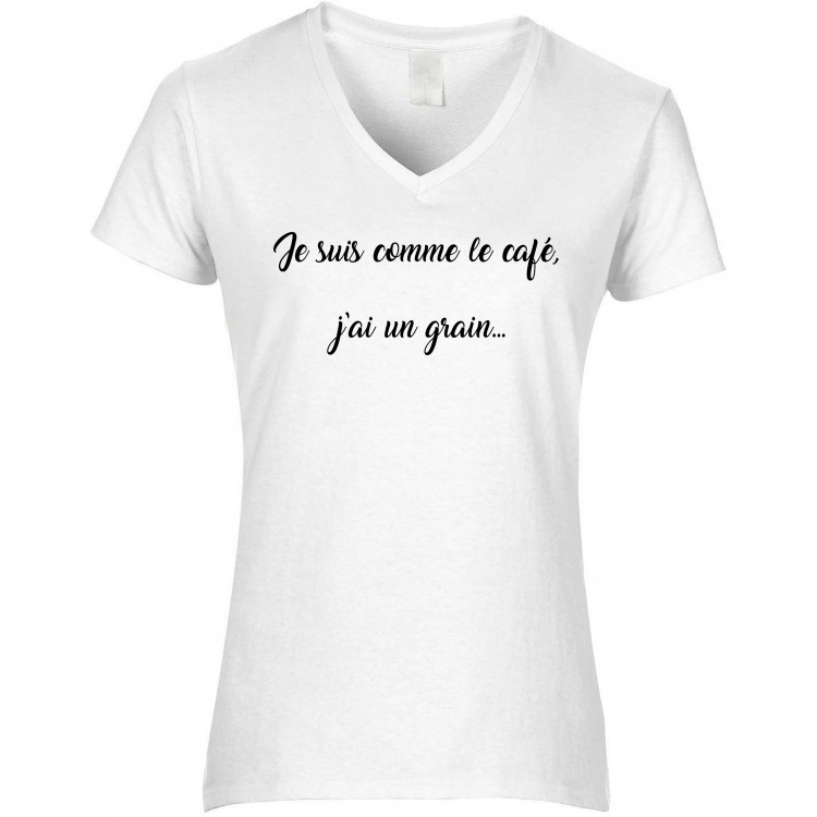 T-shirt femme col V Je suis comme le café j'ai un grain... CADEAU D AMOUR