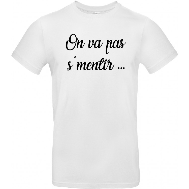 T-shirt homme Col Rond On va pas s'mentir CADEAU D AMOUR