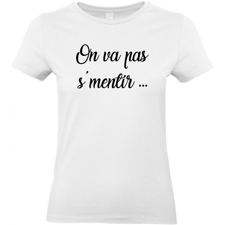 T-shirt femme Col rond On va pas s'mentir CADEAU D AMOUR