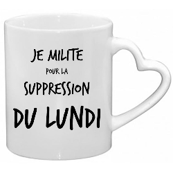 Mug je milite pour la suppression du lundi CADEAU D AMOUR