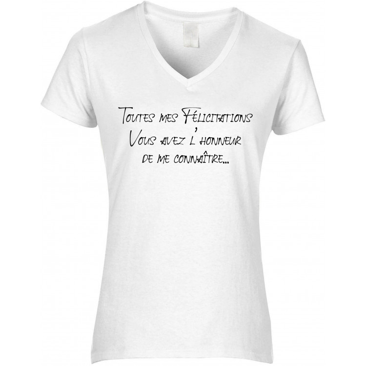 T-shirt femme col V Toutes mes Félicitations vous avez l'honneur de me connaître CADEAU D AMOUR