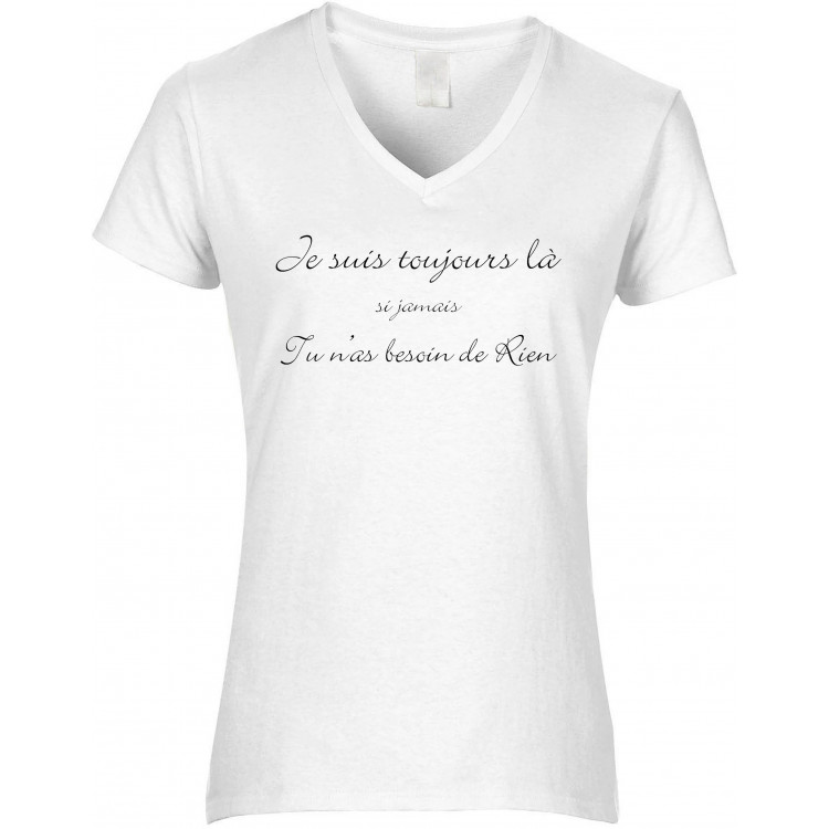 T-shirt Femme Col V je suis toujours là si jamais tu n'as besoin de rien CADEAU D AMOUR