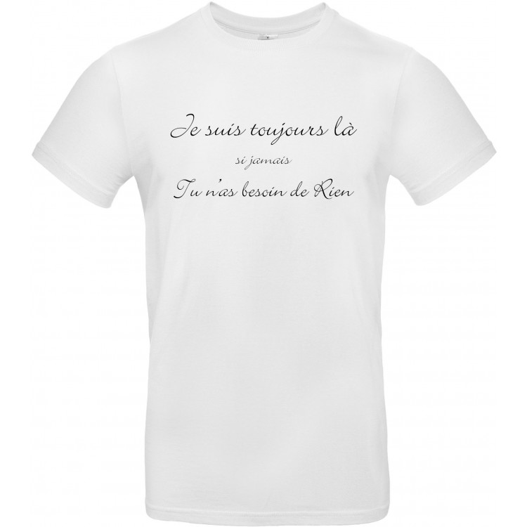 T-shirt homme Col Rond je suis toujours là si jamais tu n'as besoin de rien CADEAU D AMOUR