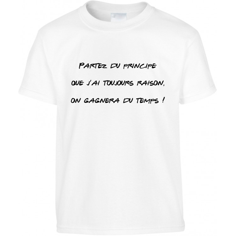 T-shirt enfant partez du principe que j'ai toujours raison on gagnera du temps CADEAU D AMOUR