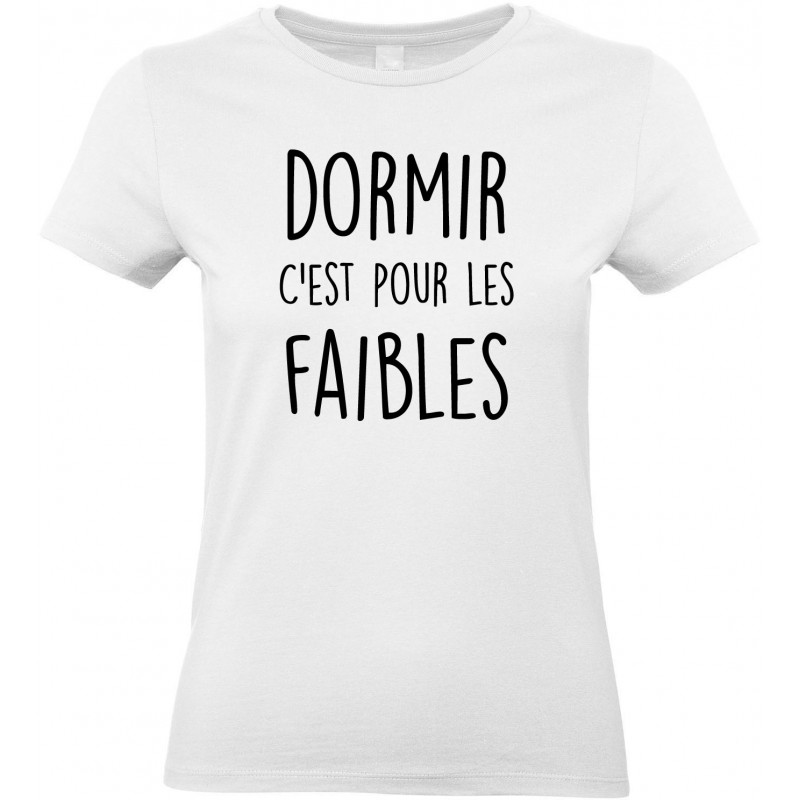 T-shirt femme Col Rond Dormir c'est pour les Faibles CADEAU D AMOUR