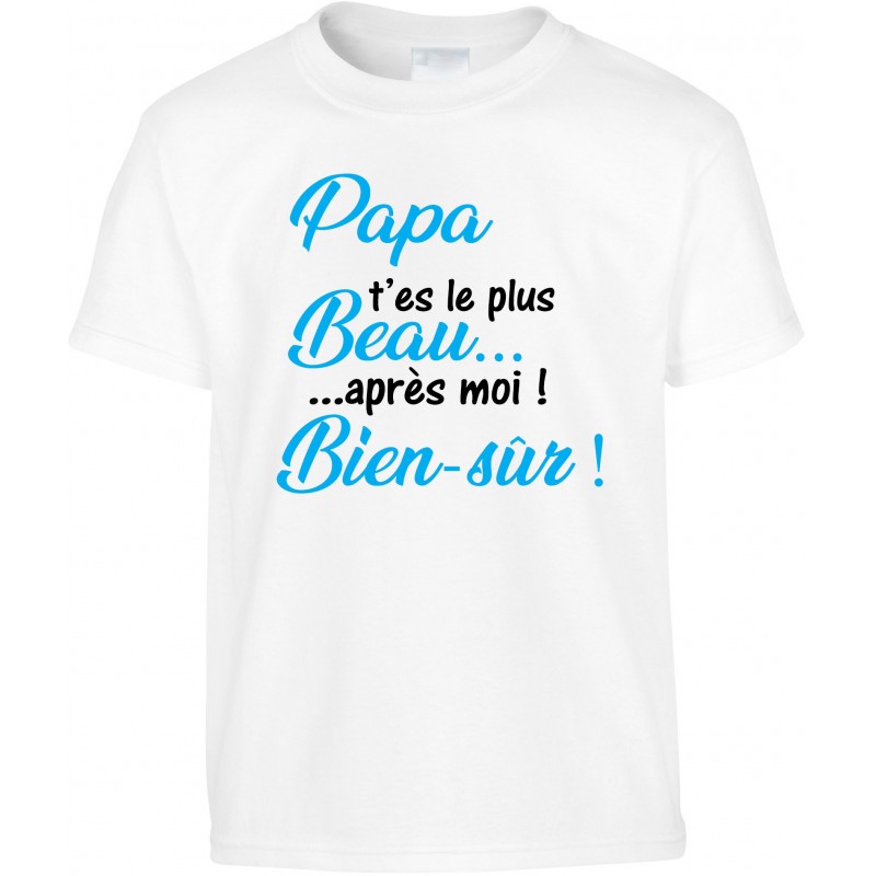 T-shirt enfant Papa t'es le plus Beau après-moi ! Bien-sûr ! CADEAU D AMOUR