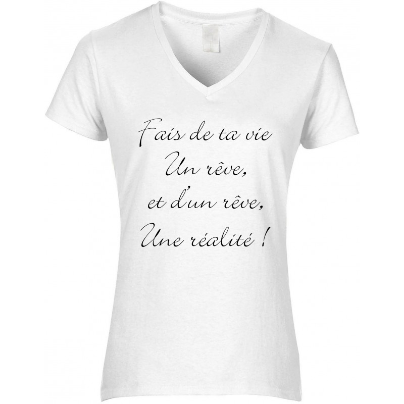 T-shirt femme Col V Fais de ta vie Un rêve et d'un rêve Une réalité CADEAU D AMOUR