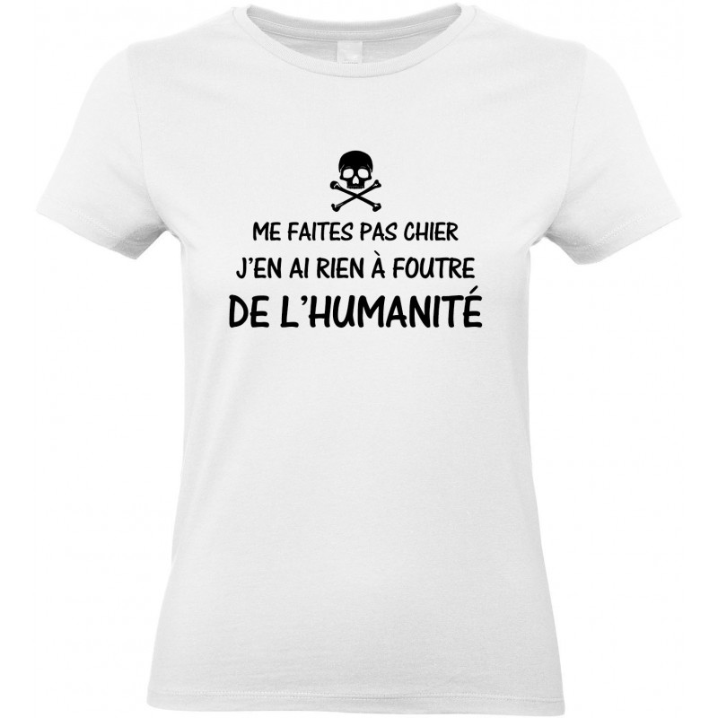 T-shirt femme Col Rond Me faites pas chier j'en ai rien à foutre de l'humanité CADEAU D AMOUR