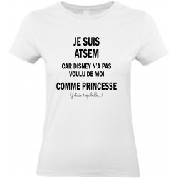 T-shirt femme Col Rond Je suis Atsem car Disney n'a pas voulu de moi comme Princesse
