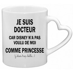 Mug Je suis Docteur car Disney n'a pas voulu de moi comme Princesse CADEAU D AMOUR