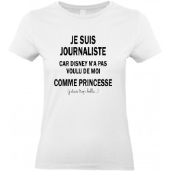 T-shirt femme Col Rond Je suis Journaliste car Disney n'a pas voulu de moi
