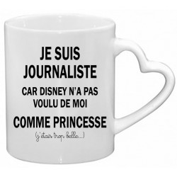 Mug Je suis Journaliste car Disney n'a pas voulu de moi comme Princesse CADEAU D AMOUR