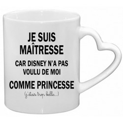 Mug Je suis Maîtresse car Disney n'a pas voulu de moi comme Princesse Cadeau D'amour